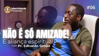 Pr. Edivaldo Simão -NÃO É AMIZADE!! É aliança espiritual! - Pastor Edivaldo Simão