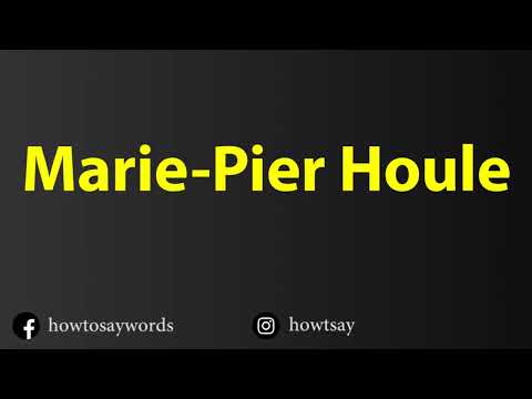 How To Pronounce Marie Pier Houle