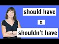 SHOULD HAVE | SHOULDN'T HAVE - past modals of regret - English Grammar