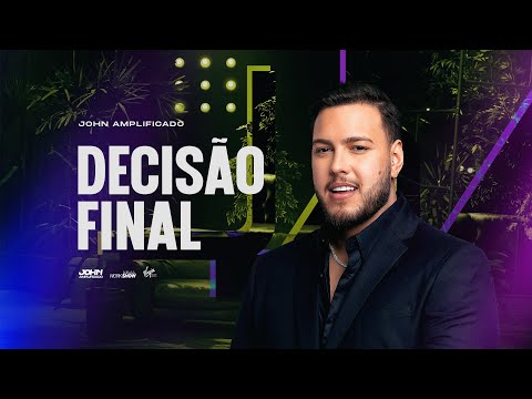 John Amplificado - DECISÃO FINAL (SENTIMENTO AMPLIFICADO)