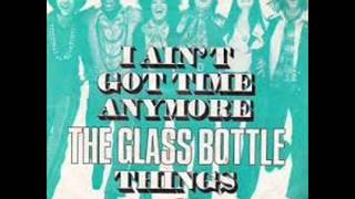 The Glass Bottle  - I Aint Got Time Anymore