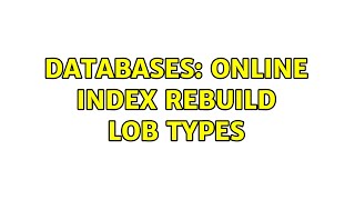 Databases: Online index rebuild LOB types
