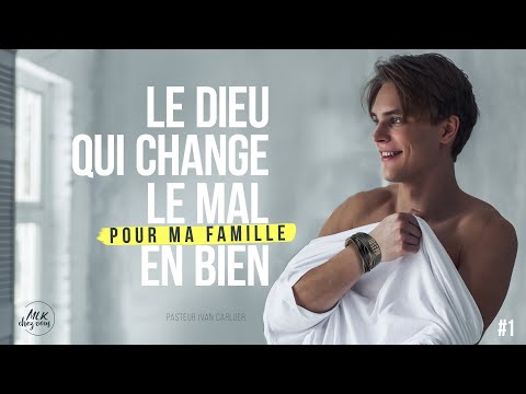 Le Dieu qui change le mal en bien... Pour ma famille #1 - Ivan Carluer