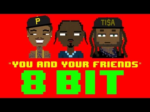 You and Your Friends (8 Bit Remix Cover Version) [Tribute to Wiz Khalifa, Snoop Dogg, Ty Dolla $ign]