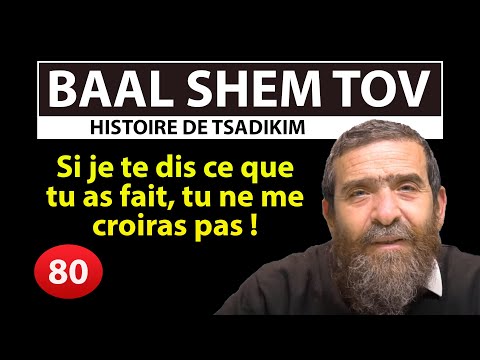 HISTOIRE DE TSADIKIM 80 - BAAL SHEM TOV - Si je te dis ce que tu as fait, tu ne me croiras pas !