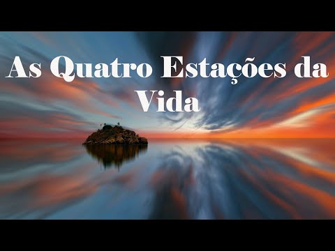 As Quatro Estações da Vida - Reflexão de vida.
