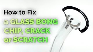 How to Fix a Glass Bong Chip, Crack, or Scratch | by PURR