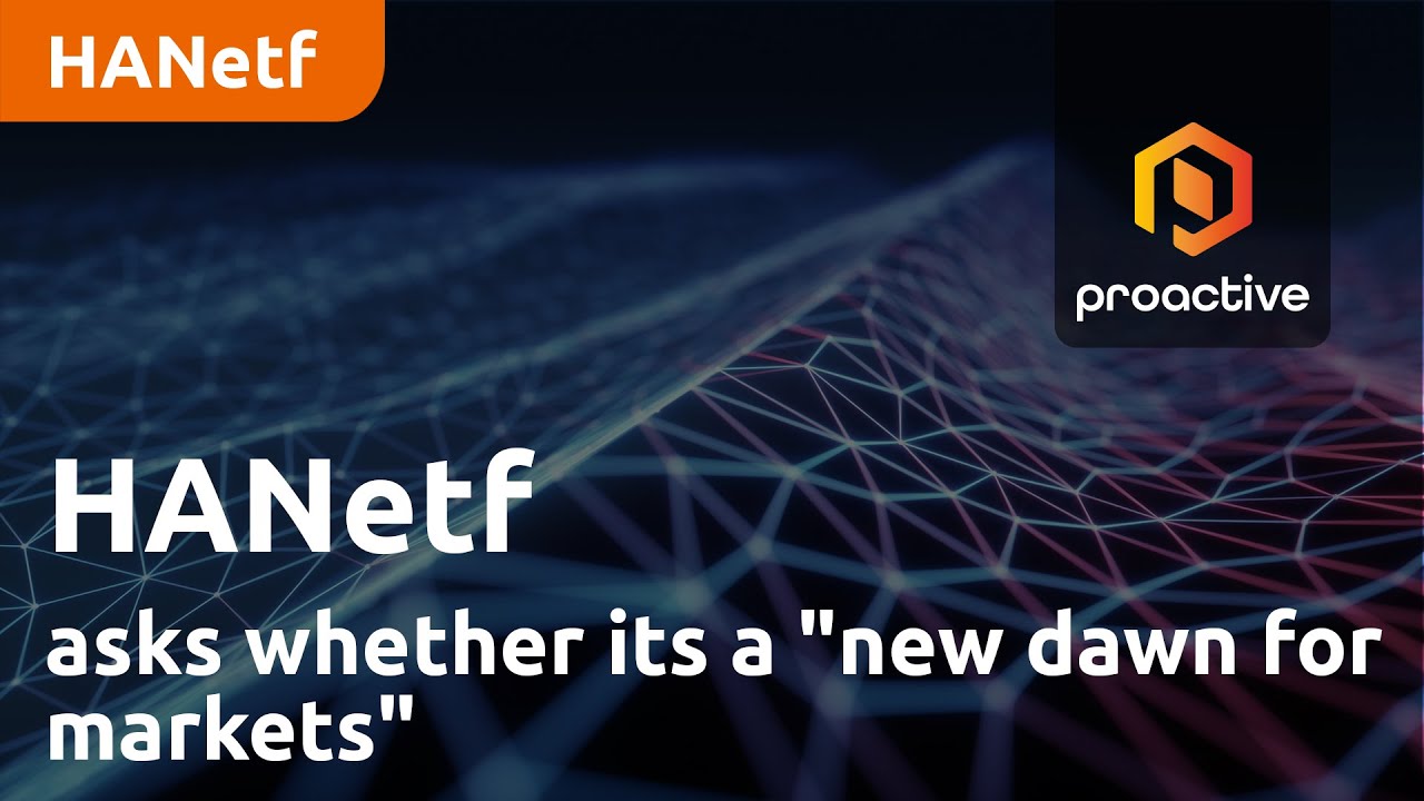 HANetf launches H1 review and asks whether its a "new dawn for markets"