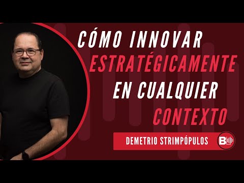 Cómo innovar estratégicamente en cualquier contexto | Con Demetrio Strimpopulos