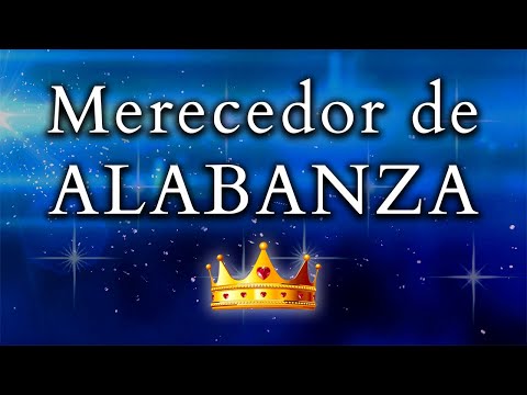 Merecedor de alabanza / El día que no le alabo | Música Cristiana de Adoración con Letra