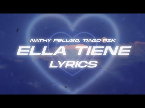 NATHY PELUSO, Tiago PZK - ELLA TIENE💖 (Lyrics/Letra)