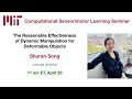 CSL seminar:  Shuran Song - The Effectiveness of Dynamic Manipulation for Deformable Objects