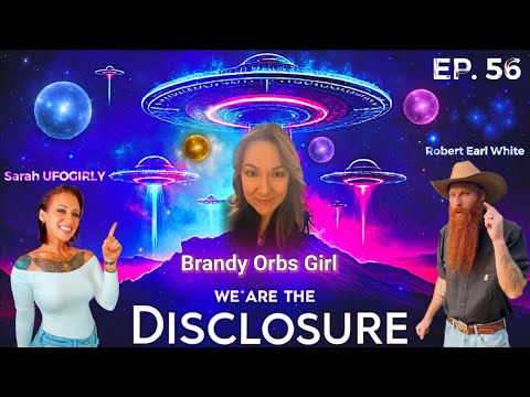We Are The Disclosure: EP.56 with Brandy ORBS Girl / Massive UFO Orbs Caught On Video 