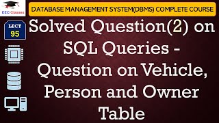 L95: Solved Question(2) on SQL Queries - Question on Vehicle, Person and Owner Table | DBMS Lectures