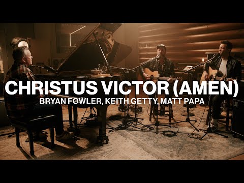 Christus Victor (Amen) // Bryan Fowler, Keith Getty, Matt Papa // Worship Together Session