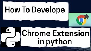 How To Make | Develop a Chrome Extension in Python.