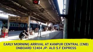 preview picture of video 'Morning Arrival At KANPUR CENTRAL (CNB): ONBOARD 12404 JP- ALD S.F EXPRESS!!'