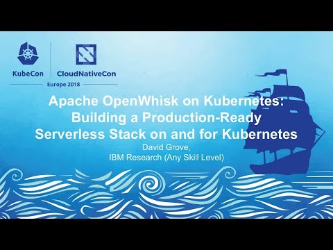 Apache OpenWhisk: Building a Production-Ready Serverless Stack on/for Kubernetes - David Grove