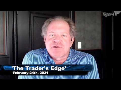February 24th, The Trader's Edge with Steve Rhodes on TFNN - 2021