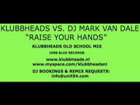 KLUBBHEADS VS. DJ MARK VAN DALE "RAISE YOUR HANDS" (RMX)