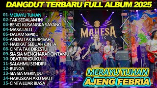 Download lagu MERAYU TUHAN AJENG FEBRIA DANGDUT KOPLO FULL ALBUM TERBARU 2025 mp3