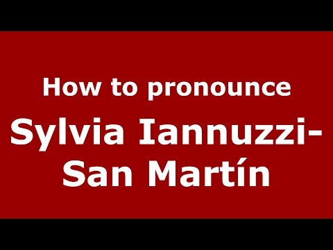 How to pronounce Sylvia Iannuzzi-San Martín (Spanish/Argentina) - PronounceNames.com