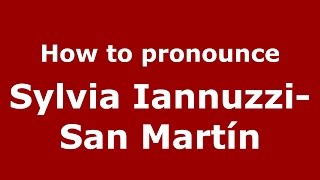 How to pronounce Sylvia Iannuzzi-San Martín