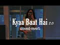 Kyaa Baat Haii 2.0 - [Slowed and Reverb] | Govinda Naam Mera | Harrdy, B Praak | Half-Slowed