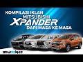 Kompilasi Iklan Mitsubishi Xpander Dari Masa Ke Masa 2017 2021