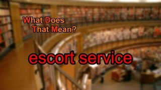 What does escort service mean