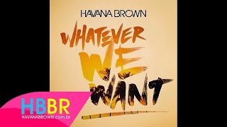 Havana Brown - Whatever We Want (Radio Rip)