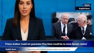Prince Andrew 'could not guarantee King there would be no more Epstein claims'