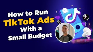 How to Run TikTok Ads With a Small Budget
