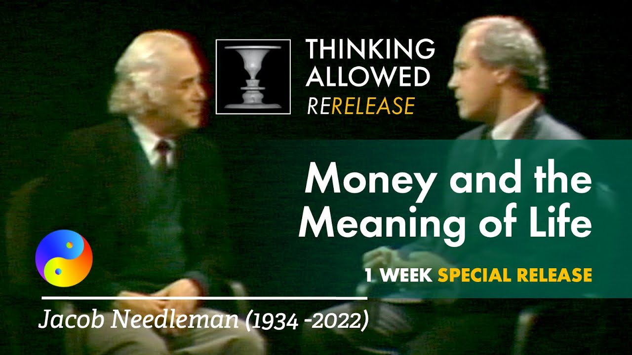 Money and the Meaning of Life with Jacob Needleman (1934 - 2022)