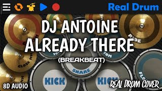 DJ ANTOINE - ALREADY THERE (BREAKBEAT) | REAL DRUM COVER