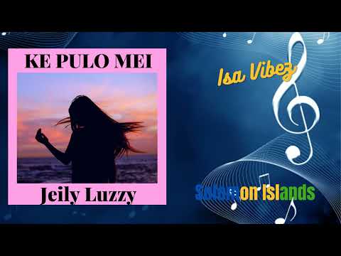Jeily Luzzy - Ke Pulo Mei |Audio| SOLOMON ISLANDS