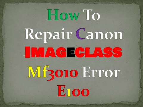 How To Repair Canon Imageclass Mf3010 Error E100