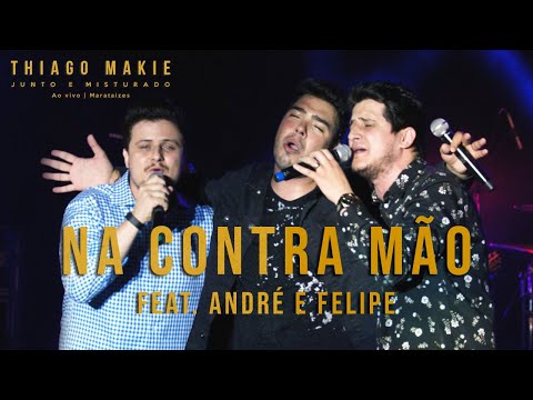 THIAGO MAKIE - Na Contra Mão - Feat: André e Felipe (DVD JUNTO E MISTURADO)