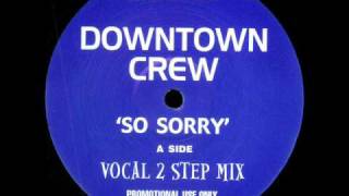 Downtown Crew - So Sorry (Vocal 2 Step Mix)