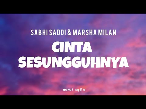 cinta sesungguhnya - sabhi saddi & marsha milan(lirik)