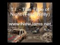 T.I. - This Time Of Night (Feat. Nelly) New Song 2012