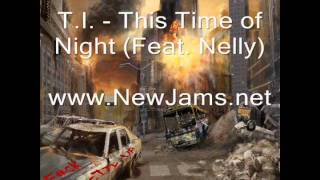 T.I. - This Time Of Night (Feat. Nelly) New Song 2012