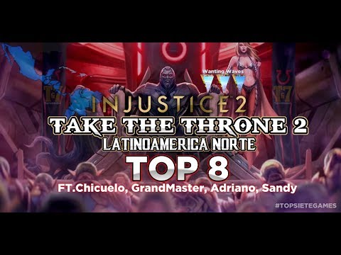 Injustice 2 - Top 8 - Take The Throne 2 - Ft. GrandMaster, Adriano, Sandy, Chicuelo