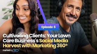 Cultivating Clients: Your Lawn Care Business's Social Media Harvest with Marketing 360®