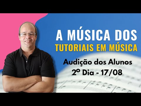 A Música dos Tutoriais em Música - seja bem-vindo(e) ao nosso segundo dia de audição