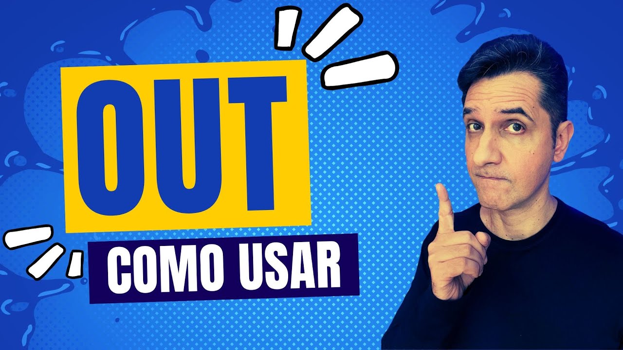 OUT - COMO E QUANDO USAR?