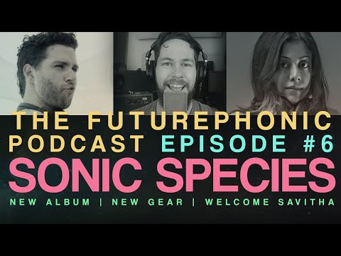The Futurephonic Podcast Episode #6 - SONIC SPECIES