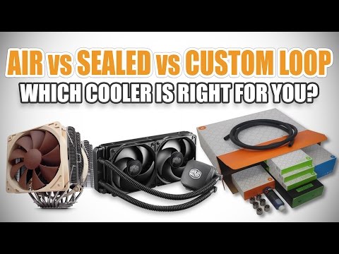 Air Coolers vs Sealed Coolers vs Custom Watercooling