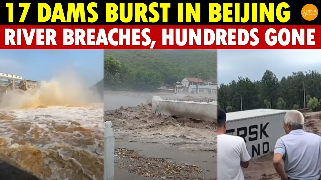 TRAGIC! 17 Major Dams in China’s Capital Release Water, Causing River Breaches and Hundreds Missing