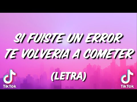 Si fuiste un error te volveria a cometer (letra) juro por mi vida que mi sueño lograre